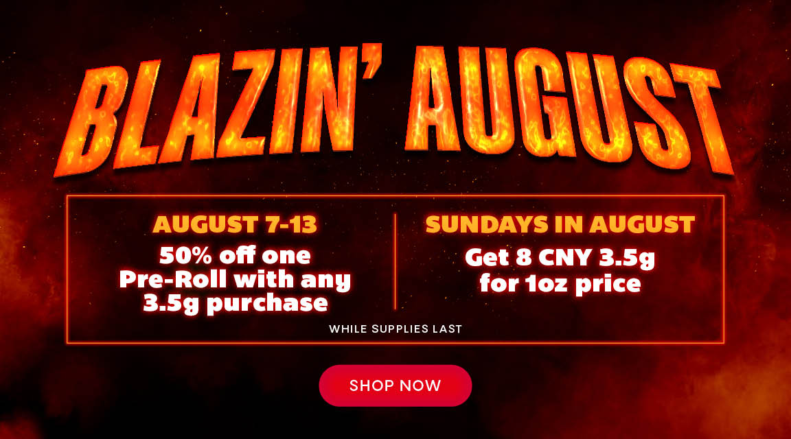 Blazin August 50% off one pre-roll with any 3.5g purchase
